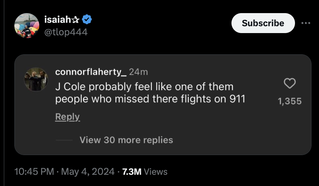 screenshot - isaiah connorflaherty_ 24m J Cole probably feel one of them people who missed there flights on 911 View 30 more replies 7.3M Views Subscribe 1,355